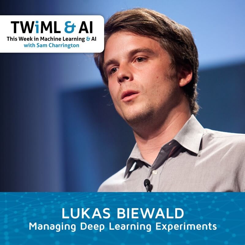 Managing Deep Learning Experiments with Lukas Biewald — Talk #295